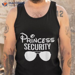 princess security perfect gifts for dad or boyfriend shirt tank top