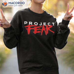 project fear t shirt sweatshirt 2