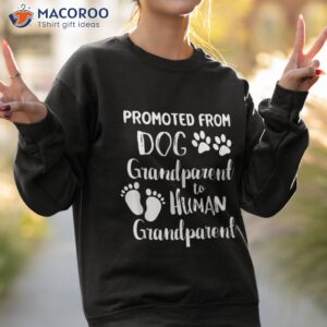 promoted from dog grandparent to human shirt sweatshirt 2