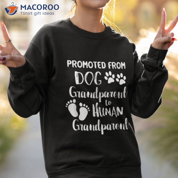 Promoted From Dog Grandparent To Human Shirt