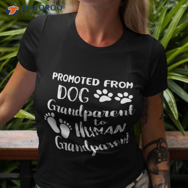 Promoted From Dog Grandparent To Human Shirt