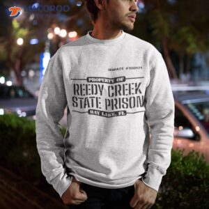 property of reedy creek state prison shirt sweatshirt