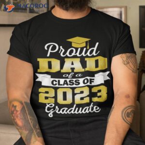 proud dad of a class of 2023 graduate t shirt cool presents for dad tshirt