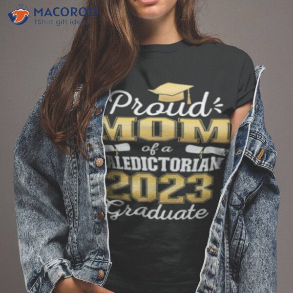 Proud Mom Of 2023 Valedictorian Class 2023 Graduate Shirt, Best Mothersday Gifts