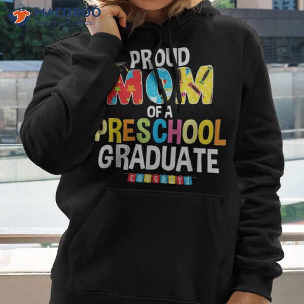 Proud Mom Of A Preschool Graduate Graduation Gift Mother Shirt