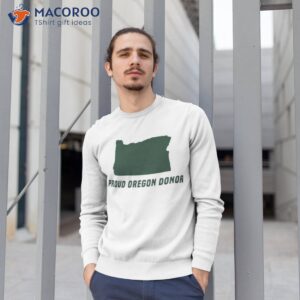 proud oregon donor shirt sweatshirt 1