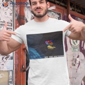 pupperuki see you idiot bastard shirt tshirt 1