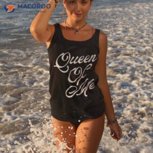 Queen Of Me Scripshirt 3 queen of me script shirt tank top 3