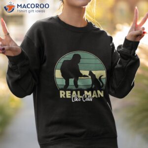 real man like cats catlovers funny retro shirt sweatshirt 2