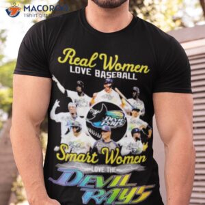 Real Women Love Baseball Teams Smart Women Love The Devil Rays Signature Shirt