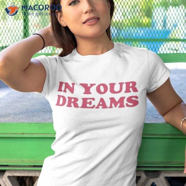 Realdreamwynter In Your Dreams Shirt