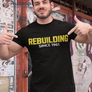 rebuilding since 1961 shirt tshirt 1