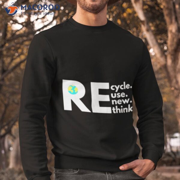 Recycle Reuse Renew Rethink Activism Earth Day Shirt