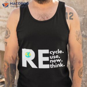 recycle reuse renew rethink activism earth day shirt tank top