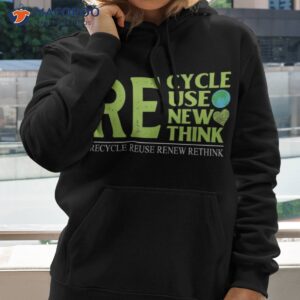 recycle reuse renew rethink crisis environmental activism shirt hoodie 1