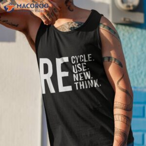 recycle reuse renew rethink crisis environmental activism shirt tank top 1