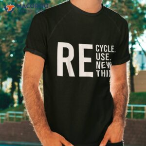 Recycle Reuse Renew Rethink Crisis Environmental Activism Shirt