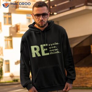 recycle reuse renew rethink earth day environmental activism shirt hoodie 2