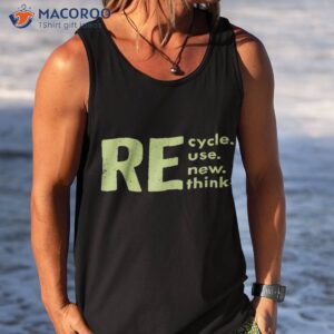 recycle reuse renew rethink earth day environmental activism shirt tank top 2