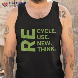 recycle reuse renew rethink earth day environmental activism shirt tank top