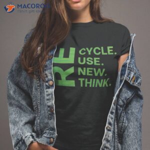 Recycle Reuse Renew Rethink Earth Day Environmental Activism Shirt