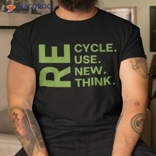 Recycle Reuse Renew Rethink Earth Day Environmental Activism Shirt