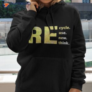 recycle reuse renew rethink earth day environmental activism t shirt 2 hoodie