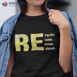 recycle reuse renew rethink earth day environmental activism t shirt 2 tshirt