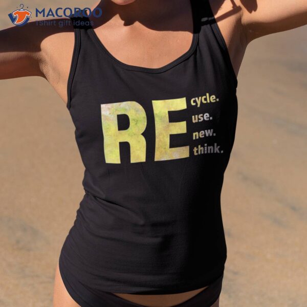 Recycle Reuse Renew Rethink Earth Day Environtal Activism Shirt