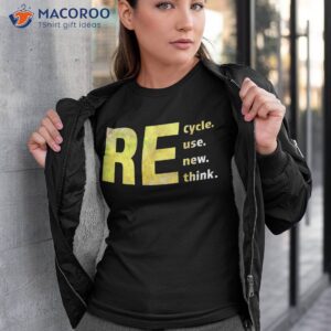 Recycle Reuse Renew Rethink Earth Day Environtal Activism Shirt