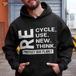 recycle reuse renew rethink protect our planet earth day t shirt hoodie