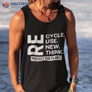 recycle reuse renew rethink protect our planet earth day t shirt tank top