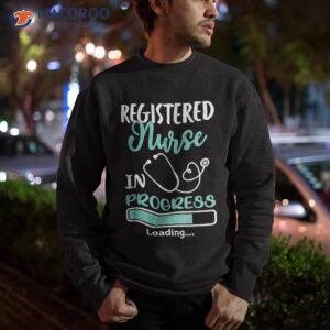 registered nurse in progress loading training student shirt sweatshirt