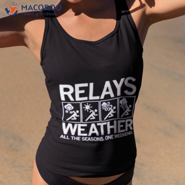 Relays Weather All The Seasons One Weekend Shirt