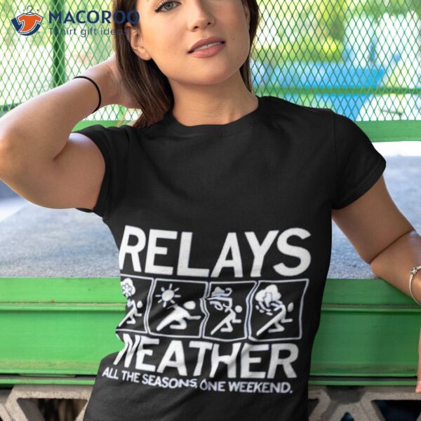 Relays Weather All The Seasons One Weekend Shirt