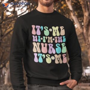 retro hi it s me i m the nurse groovy np funny rn camp shirt sweatshirt