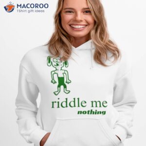 riddle me nothing shirt hoodie 1