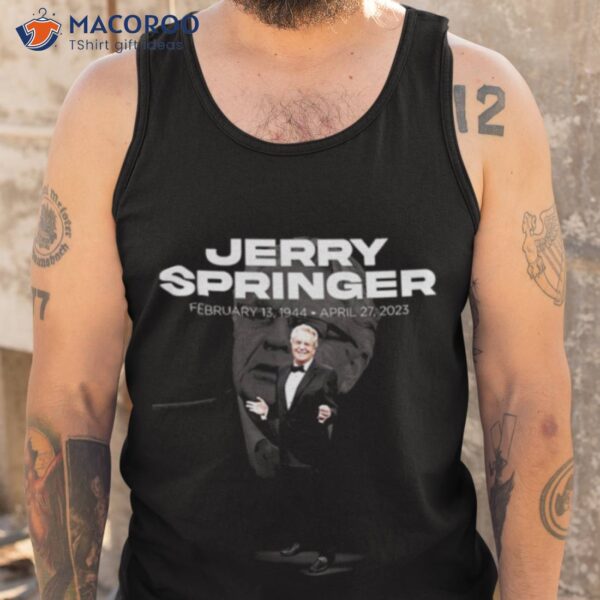 Rip Jerry Springer February 13 1944 Shirt