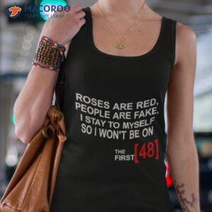 Roses Are Red People Are Fake I Stay To Myself So I Won’t Be On The First 48 Shirt 3 roses are red people are fake i stay to myself so i wont be on the first 48 t shirt tank top 4