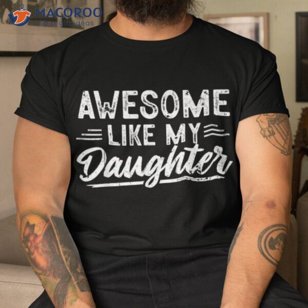 S Awesome Like My Daughter Funny Fathers Day Dad Shirt