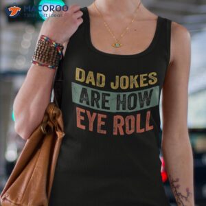 s dad jokes are how eye roll funny gift daddy pun joke shirt tank top 4