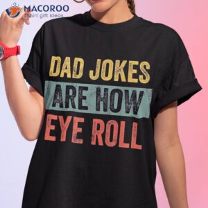 s dad jokes are how eye roll funny gift daddy pun joke shirt tshirt 1