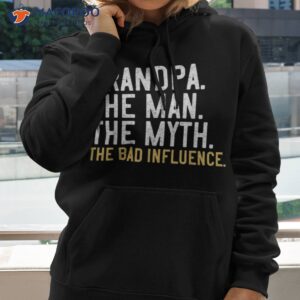 s father s day gift grandpa the man myth bad influence shirt hoodie