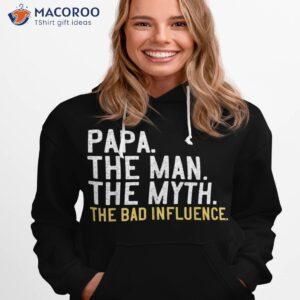 s father s day gift papa the man myth bad influence shirt hoodie 1