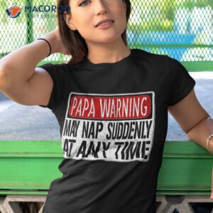 s funny papa warning sign may nap suddenly at any time short sleeve shirt tshirt 1