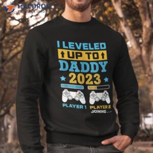 s i leveled up to daddy 2023 soon be dad fathers day gift shirt sweatshirt