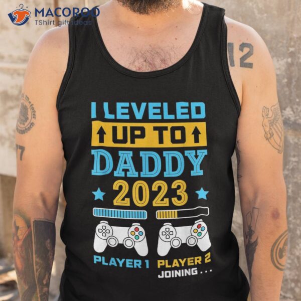 S I Leveled Up To Daddy 2023 Soon Be Dad Fathers Day Gift Shirt