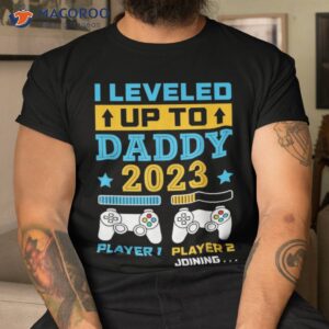 S I Leveled Up To Daddy 2023 Soon Be Dad Fathers Day Gift Shirt