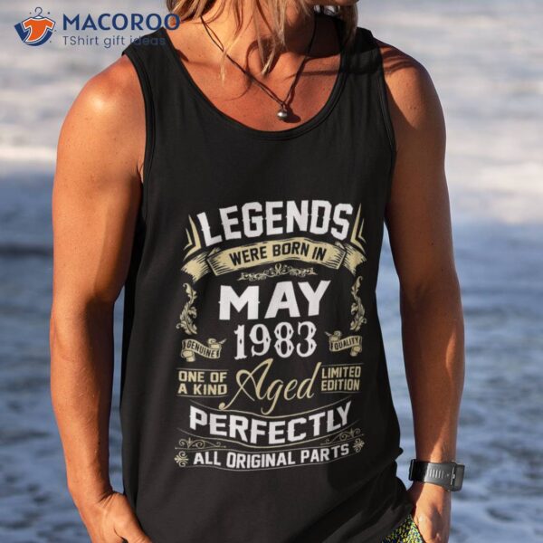 S Legends Were Born In May 1983 40 Year Old Birthday Gifts Shirt