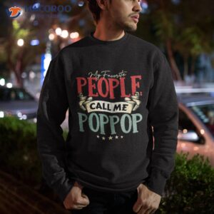 s my favorite people call me poppop funny father s day shirt sweatshirt